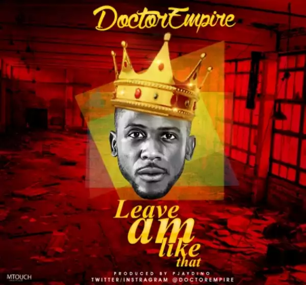 Doctor Empire - Leave Am Like That
